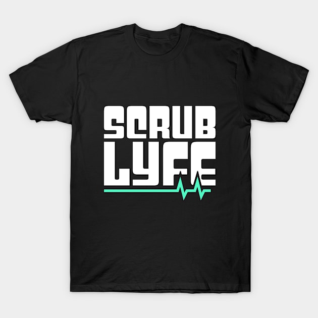 Scrub Lyfe – Funny Design For Nurses T-Shirt by MeatMan